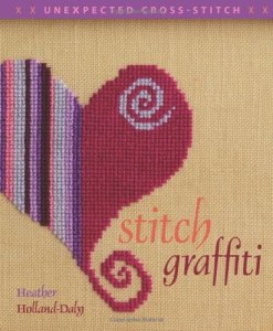 Cover of <i>Stitch Graffiti: Unexpected Cross-Stitch</i> Cover of <i>Stitch Graffiti: Unexpected Cross-Stitch</i>